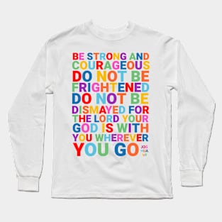 Be Strong and Courageous Long Sleeve T-Shirt